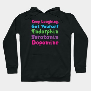 Keep Laughing. Get Yourself Endorphin Serotonin | Quotes | Black | Pink Blue Green Purple Hoodie